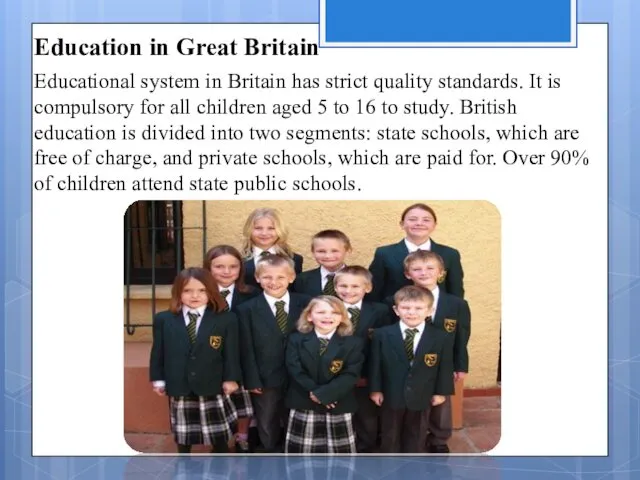 Educational system in Britain has strict quality standards. It is compulsory for all