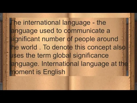 The international language - the language used to communicate a