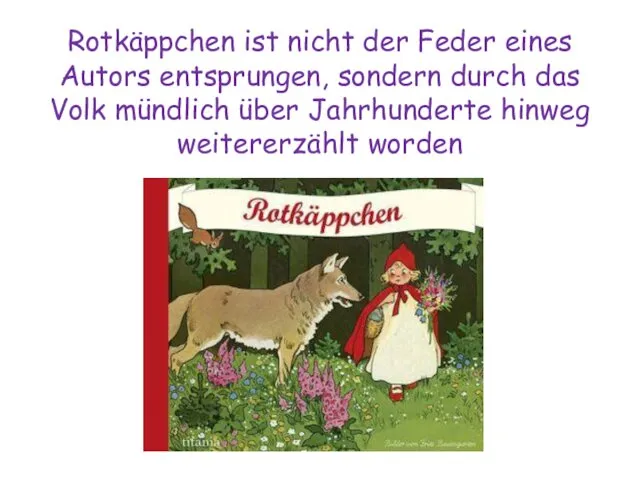 Rotkäppchen ist nicht der Feder eines Autors entsprungen, sondern durch