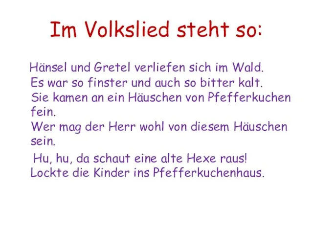 Im Volkslied steht so: Hänsel und Gretel verliefen sich im