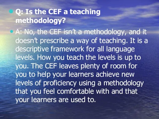 Q: Is the CEF a teaching methodology? A: No, the