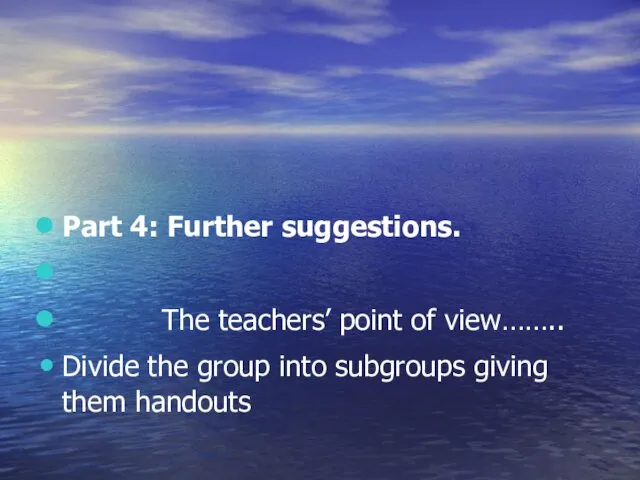 Part 4: Further suggestions. The teachers’ point of view…….. Divide