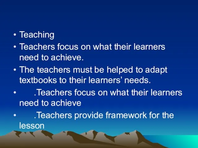 Teaching Teachers focus on what their learners need to achieve.