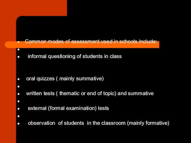 Common modes of assessment used in schools include: informal questioning