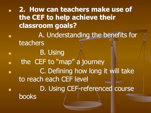 2. How can teachers make use of the CEF to