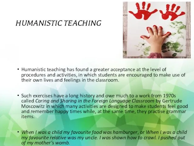 HUMANISTIC TEACHING Humanistic teaching has found a greater acceptance at