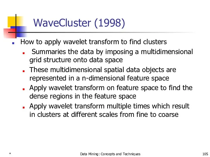 * Data Mining: Concepts and Techniques WaveCluster (1998) How to