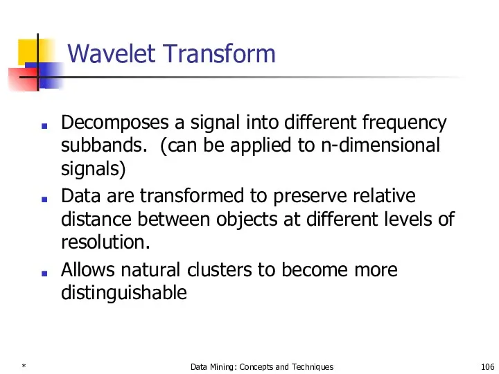 * Data Mining: Concepts and Techniques Wavelet Transform Decomposes a