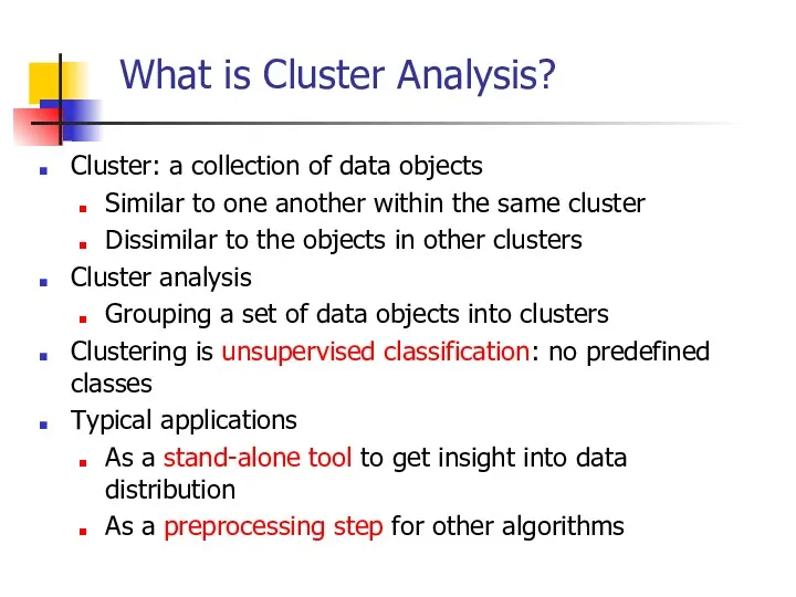 What is Cluster Analysis? Cluster: a collection of data objects