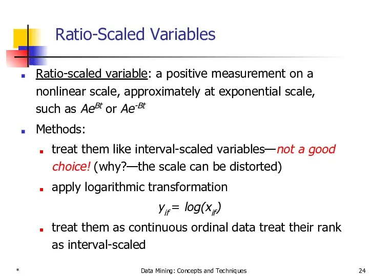 * Data Mining: Concepts and Techniques Ratio-Scaled Variables Ratio-scaled variable: