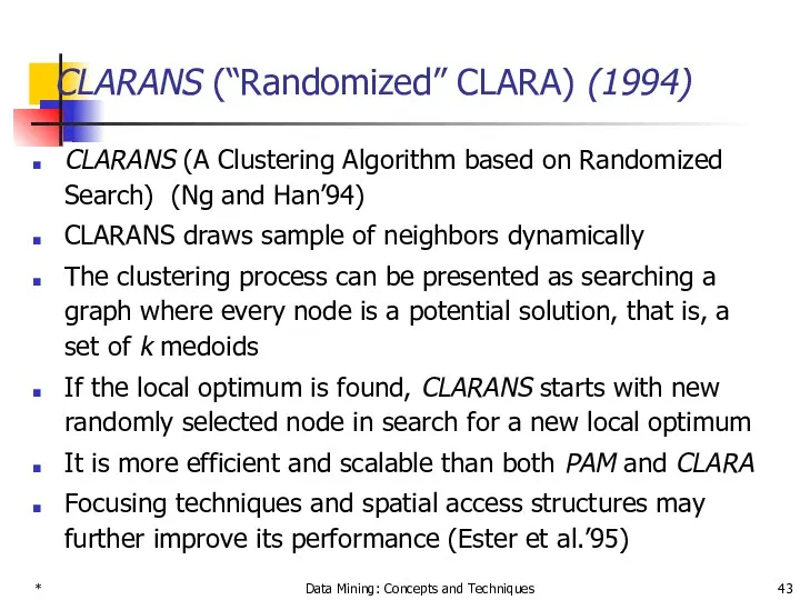 * Data Mining: Concepts and Techniques CLARANS (“Randomized” CLARA) (1994)