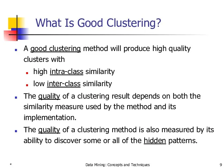 * Data Mining: Concepts and Techniques What Is Good Clustering?