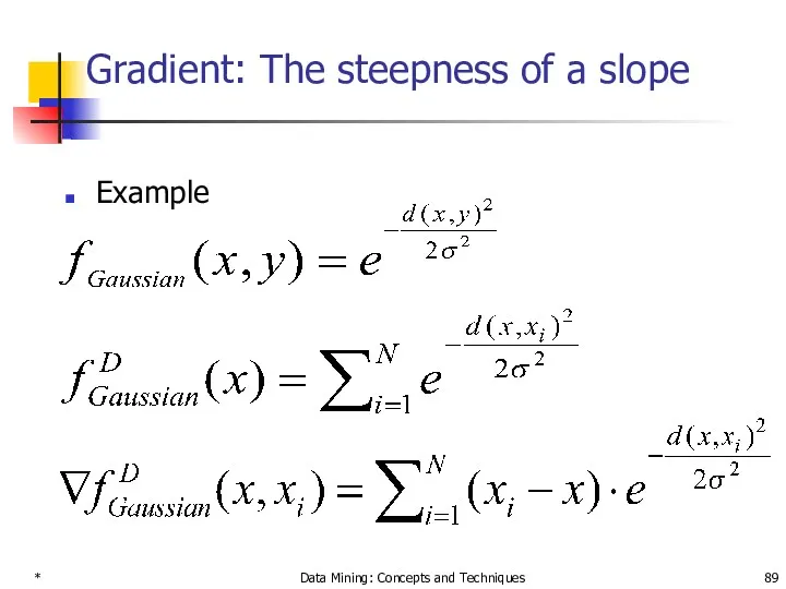 * Data Mining: Concepts and Techniques Gradient: The steepness of a slope Example