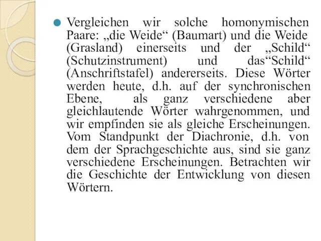 Vergleichen wir solche homonymischen Paare: „die Weide“ (Baumart) und die