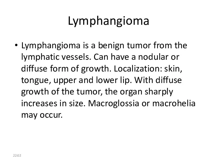 Lymphangioma Lymphangioma is a benign tumor from the lymphatic vessels.