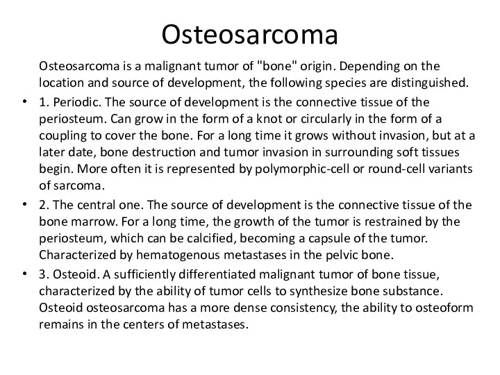 Osteosarcoma Osteosarcoma is a malignant tumor of "bone" origin. Depending