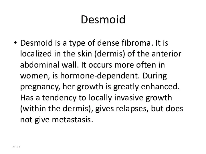 Desmoid Desmoid is a type of dense fibroma. It is