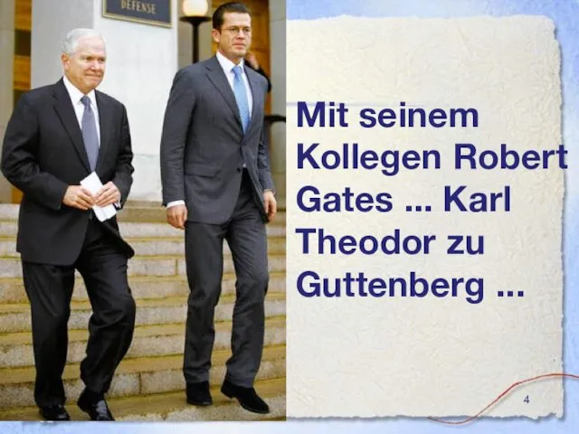 Mit seinem Kollegen Robert Gates ... Karl Theodor zu Guttenberg ...