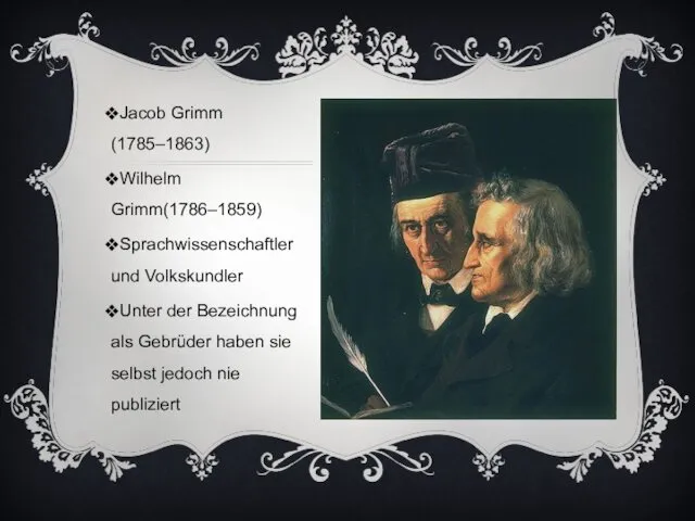 Jacob Grimm (1785–1863) Wilhelm Grimm(1786–1859) Sprachwissenschaftler und Volkskundler Unter der