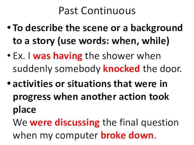 Past Continuous To describe the scene or a background to
