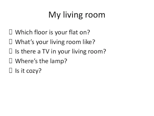 My living room Which floor is your flat on? What’s