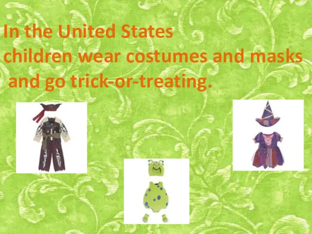 In the United States children wear costumes and masks and go trick-or-treating.