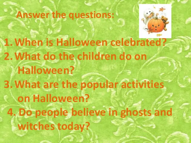 Answer the questions: When is Halloween celebrated? What do the