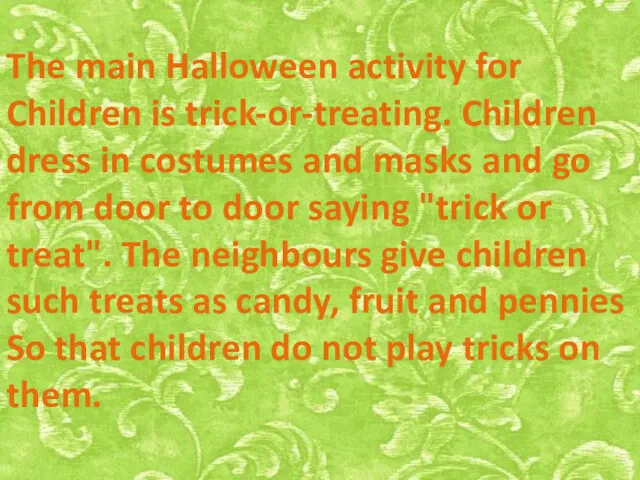 The main Halloween activity for Children is trick-or-treating. Children dress