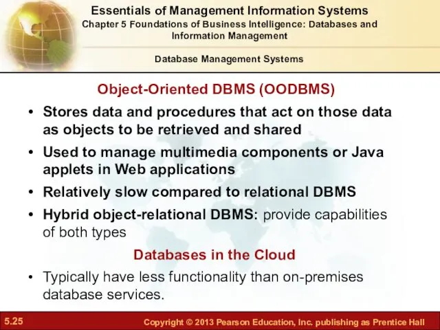 Object-Oriented DBMS (OODBMS) Stores data and procedures that act on