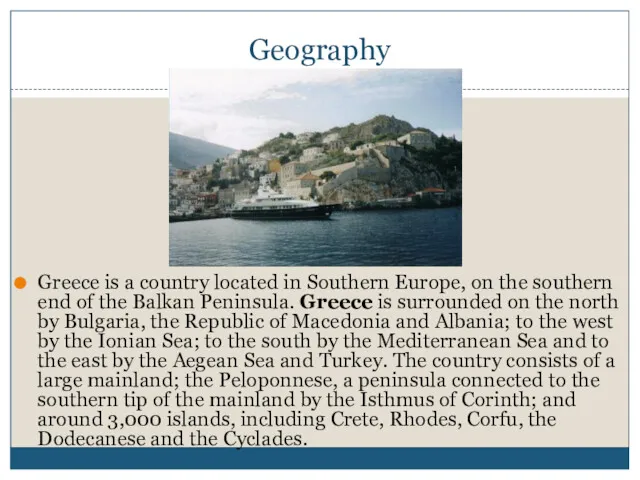 Geography Greece is a country located in Southern Europe, on