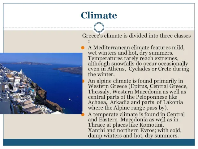 Climate Greece's climate is divided into three classes: A Mediterranean