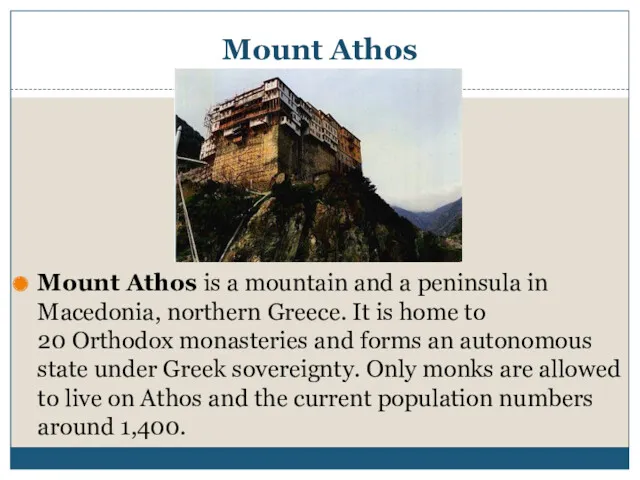 Mount Athos Mount Athos is a mountain and a peninsula
