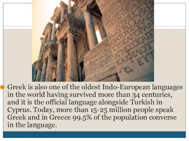 Greek is also one of the oldest Indo-European languages in