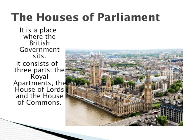The Houses of Parliament It is a place where the