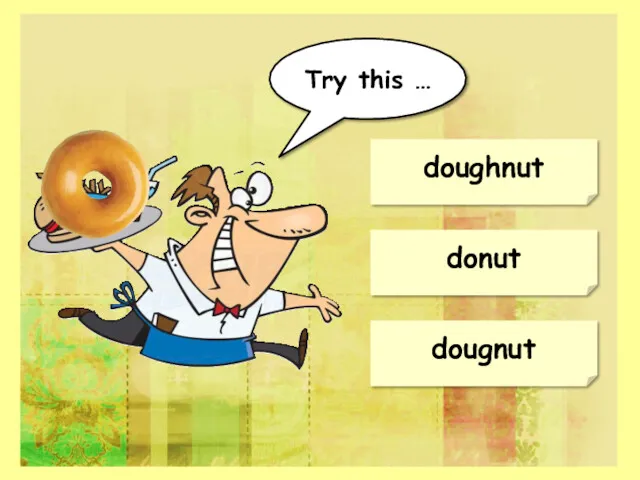 doughnut donut dougnut Try this …