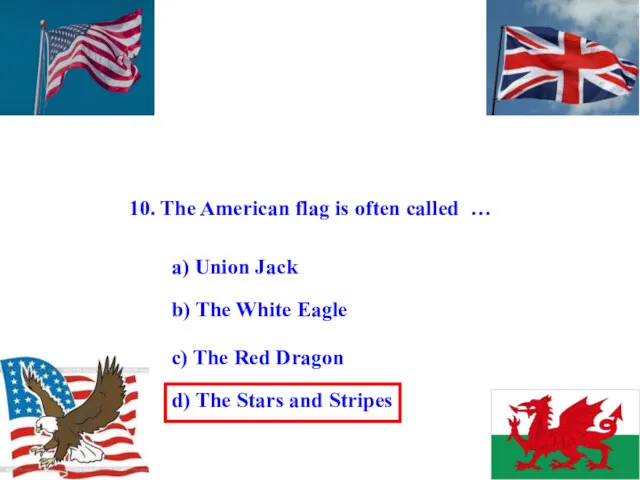 10. The American flag is often called … a) Union