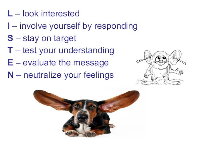 L – look interested I – involve yourself by responding