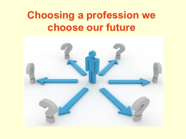 Choosing a profession we choose our future