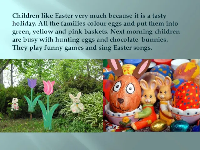 Children like Easter very much because it is a tasty