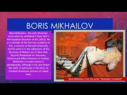 BORIS MIKHAILOV Boris Mikhailov - the only Ukrainian artist who has exhibited in