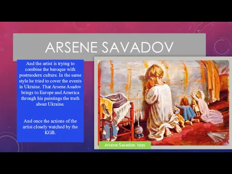 ARSENE SAVADOV And the artist is trying to combine the