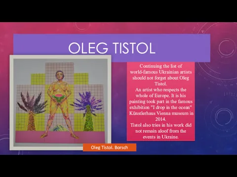OLEG TISTOL Continuing the list of world-famous Ukrainian artists should not forget about