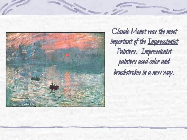 Claude Monet was the most important of the Impressionist Painters. Impressionist painters used