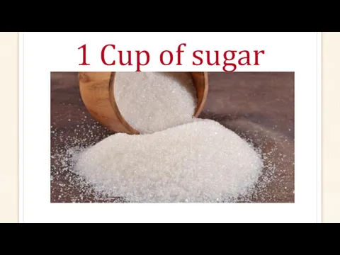 1 Cup of sugar