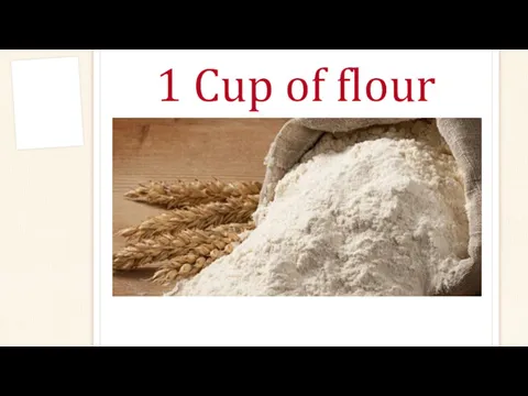 1 Cup of flour