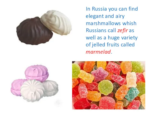 In Russia you can find elegant and airy marshmallows whish