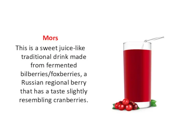 Mors This is a sweet juice-like traditional drink made from