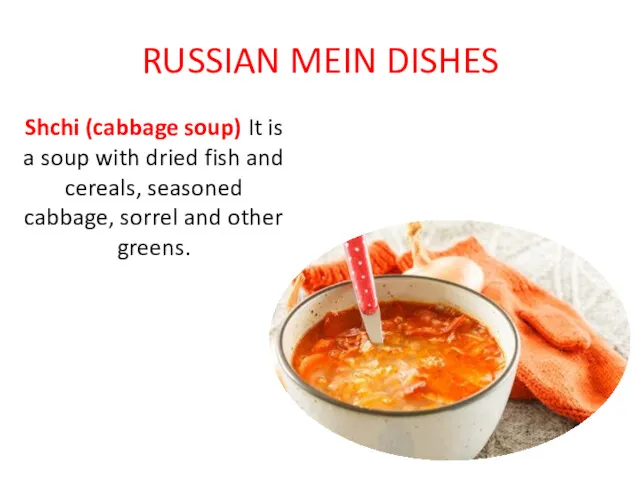 RUSSIAN MEIN DISHES Shchi (cabbage soup) It is a soup