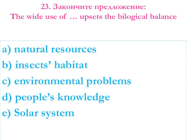 a) natural resources b) insects’ habitat c) environmental problems d) people’s knowledge e)