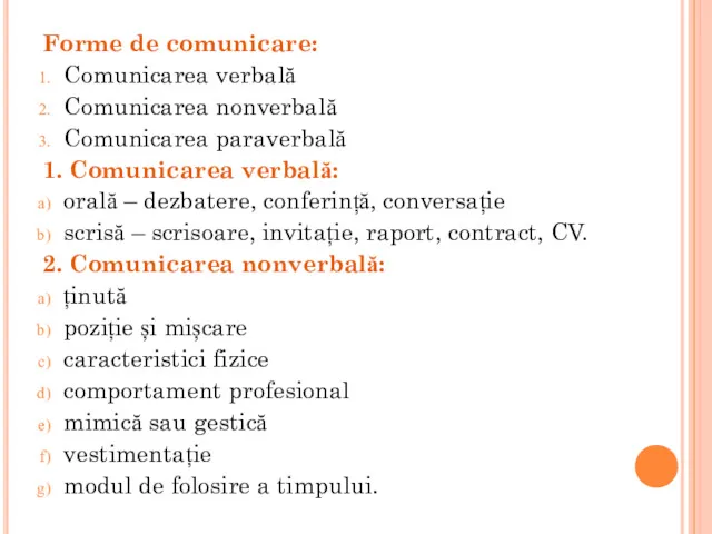 Forme de comunicare: Comunicarea verbală Comunicarea nonverbală Comunicarea paraverbală 1.